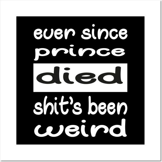 ever since prince died shits been weird Wall Art by good day store